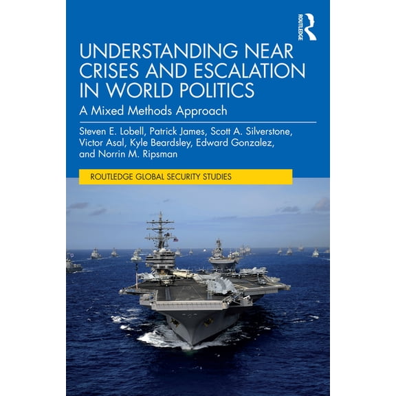 Routledge Global Security Studies Understanding Near Crises and Escalation in World Politics: A Mixed Methods Approach, (Paperback)