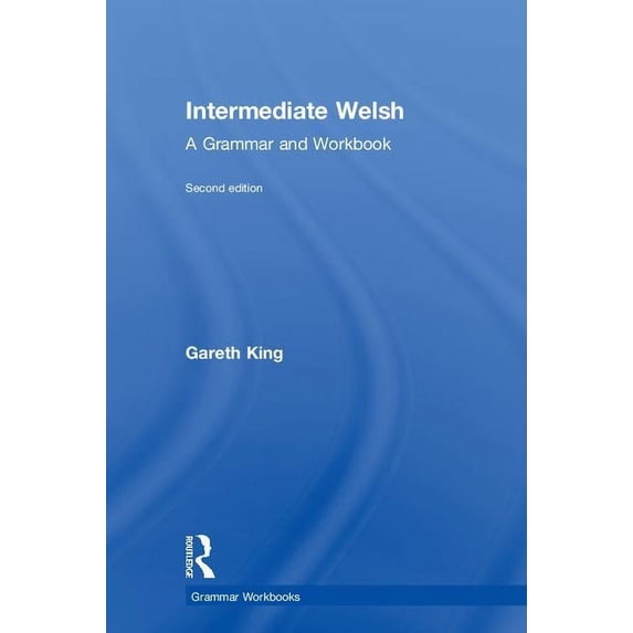 Routledge Grammar Workbooks Intermediate Welsh: A Grammar and Workbook, (Hardcover)