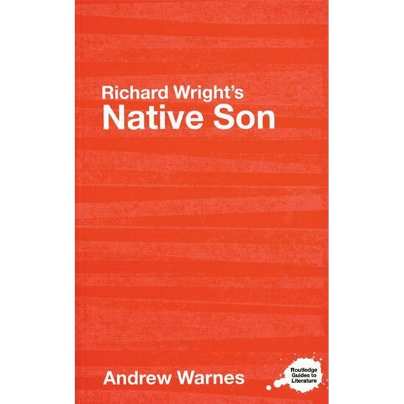 Routledge Guides to Literature Richard Wright's Native Son: A Routledge Study Guide, (Paperback)