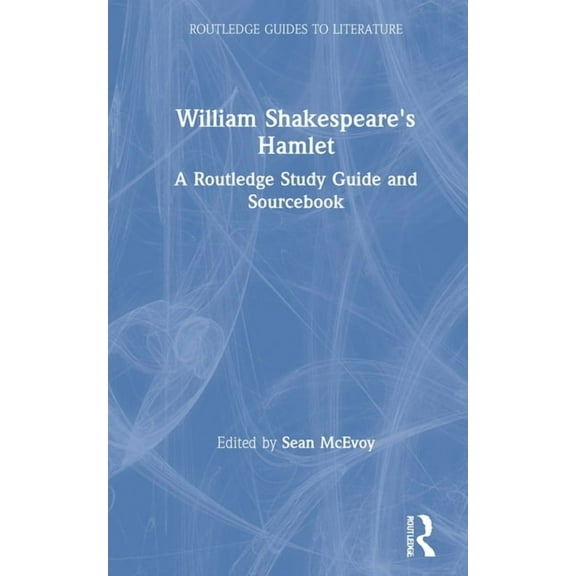 Routledge Guides to Literature William Shakespeare's Hamlet: A Routledge Study Guide and Sourcebook, (Hardcover)