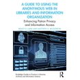 thumbnail image 1 of Routledge Guides to Practice in Librarie A Guide to Using the Anonymous Web in Libraries and Information Organizations: Enhancing Patron Privacy and Information , (Paperback), 1 of 1
