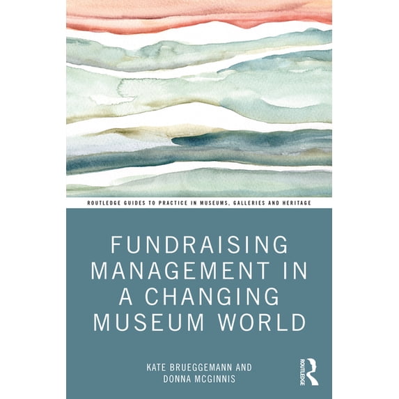 Routledge Guides to Practice in Museums, Fundraising Management in a Changing Museum World, (Paperback)