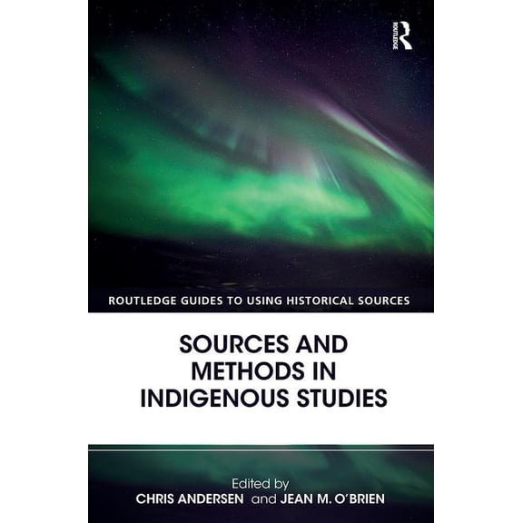 Routledge Guides to Using Historical Sou Sources and Methods in Indigenous Studies, (Paperback)