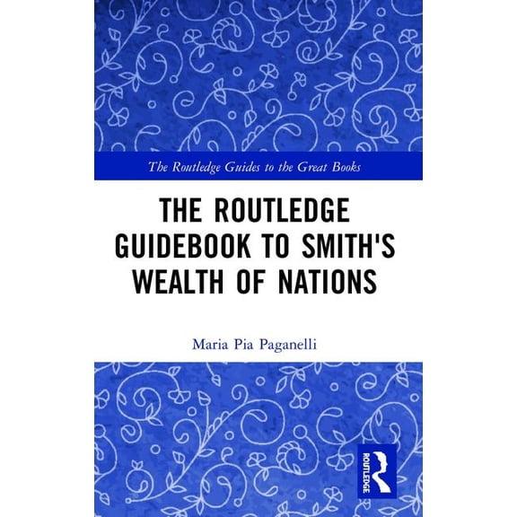 Routledge Guides to the Great Books The Routledge Guidebook to Smith's Wealth of Nations, (Paperback)