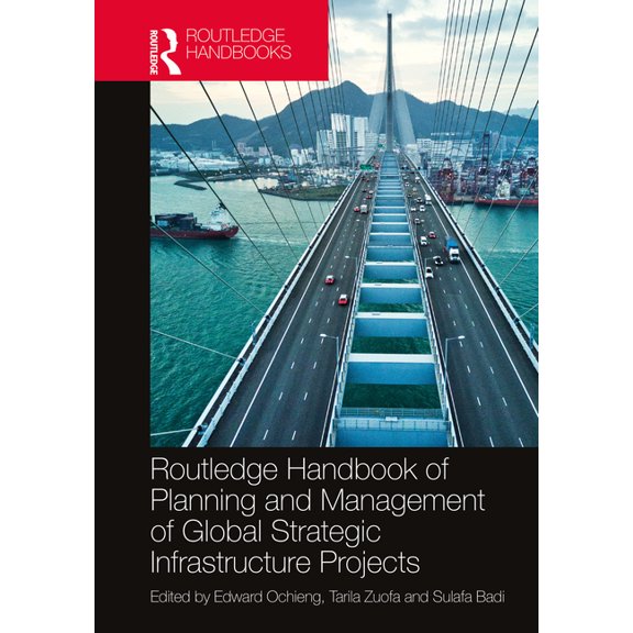 Routledge Handbook of Planning and Management of Global Strategic Infrastructure Projects, (Paperback)