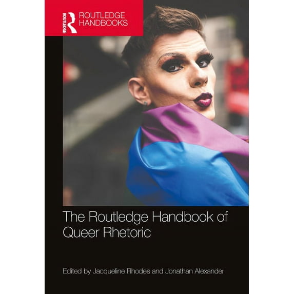 Routledge Handbooks in Communication Stu The Routledge Handbook of Queer Rhetoric, (Hardcover)
