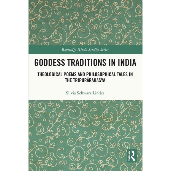 Routledge Hindu Studies Goddess Traditions in India: Theological Poems and Philosophical Tales in the Tripurrahasya, (Paperback)