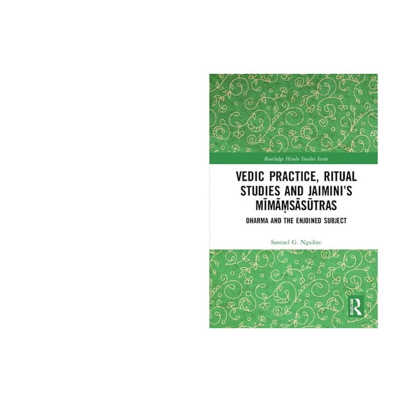 Routledge Hindu Studies Vedic Practice, Ritual Studies and Jaimini's Mmsstras: Dharma and the Enjoined Subject, (Hardcover)