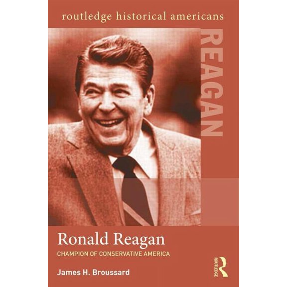 Routledge Historical Americans Ronald Reagan: Champion of Conservative America, (Paperback)