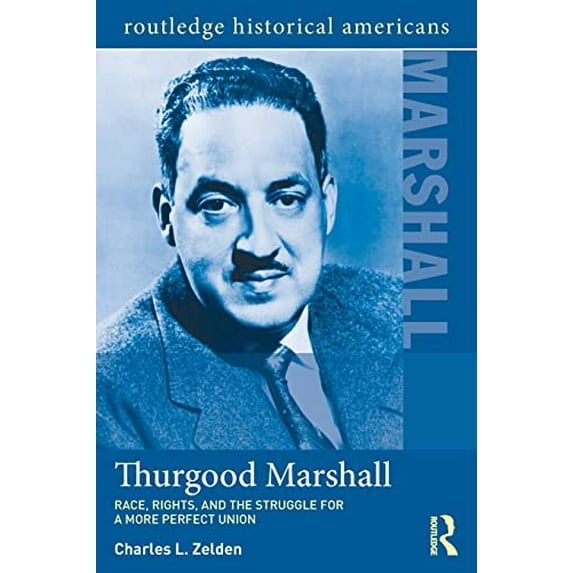 Pre-Owned Thurgood Marshall: Race, Rights, and the Struggle for a More Perfect Union (Routledge Historical Americans) Paperback