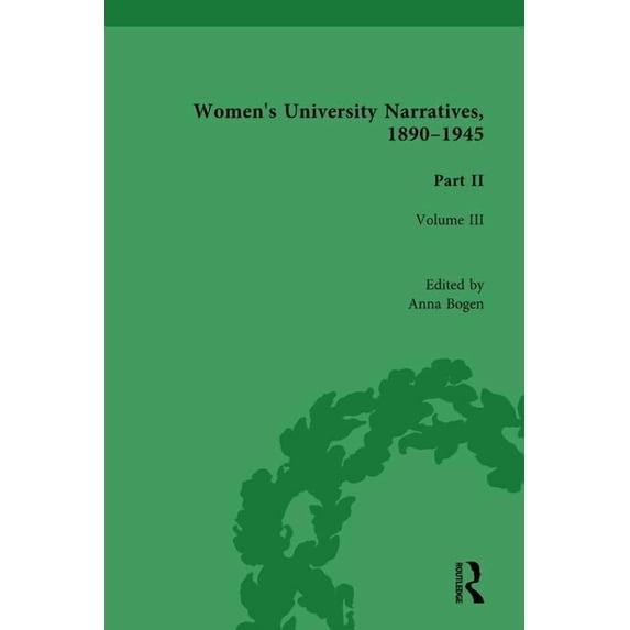 Routledge Historical Resources Women's University Narratives, 1890-1945, Part II Vol 3: Volume III, (Hardcover)