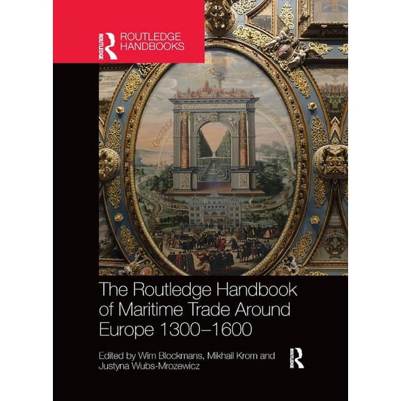 Routledge History Handbooks The Routledge Handbook of Maritime Trade Around Europe 1300-1600: Commercial Networks and Urban Autonomy, (Paperback)
