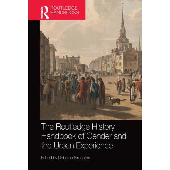 Routledge History Handbooks The Routledge History Handbook of Gender and the Urban Experience, (Paperback)
