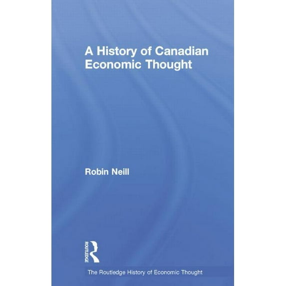 Routledge History of Economic Thought A History of Canadian Economic Thought, (Paperback)