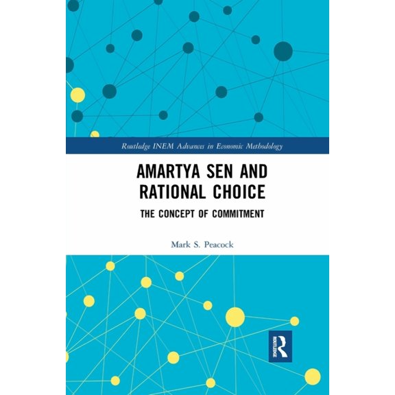 Routledge INEM Advances in Economic Meth Amartya Sen and Rational Choice: The Concept of Commitment, (Paperback)
