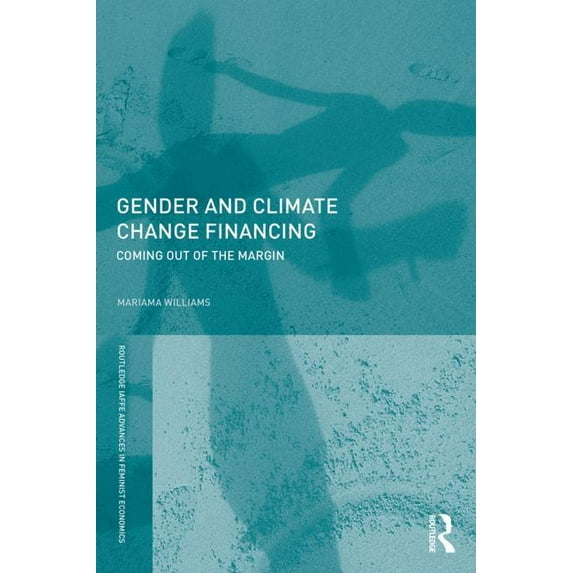 Routledge Iaffe Advances in Feminist Eco Gender and Climate Change Financing: Coming Out of the Margin, (Paperback)