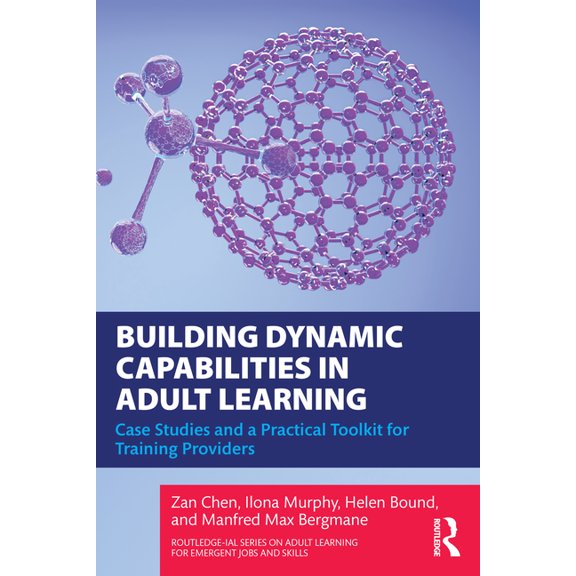 Routledge-Ial Adult Learning for Emergen Building Dynamic Capabilities in Adult Learning: Case Studies and a Practical Toolkit for Training Providers, (Paperback)