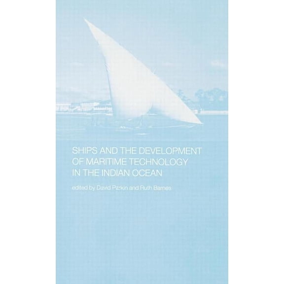 Routledge Indian Ocean Ships and the Development of Maritime Technology on the Indian Ocean, (Hardcover)