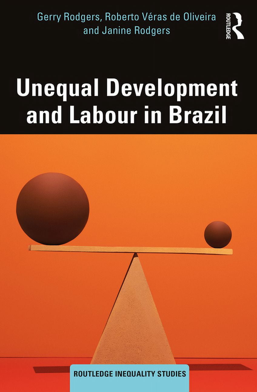 Routledge Inequality Studies Unequal Development and Labour in Brazil ...