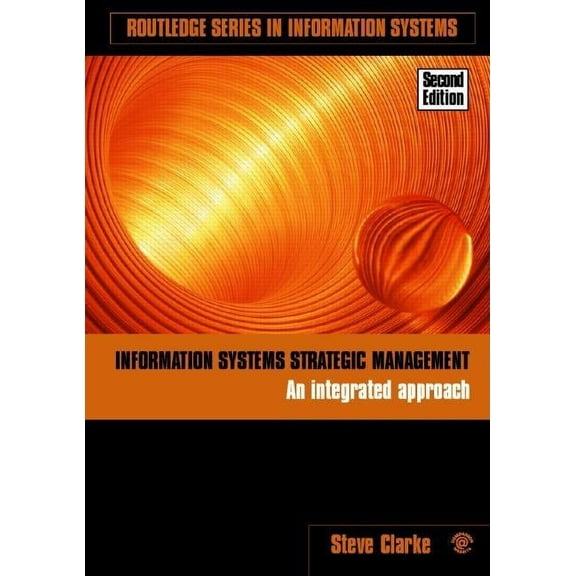 Routledge Information Systems Information Systems Strategic Management: An Integrated Approach, (Paperback)