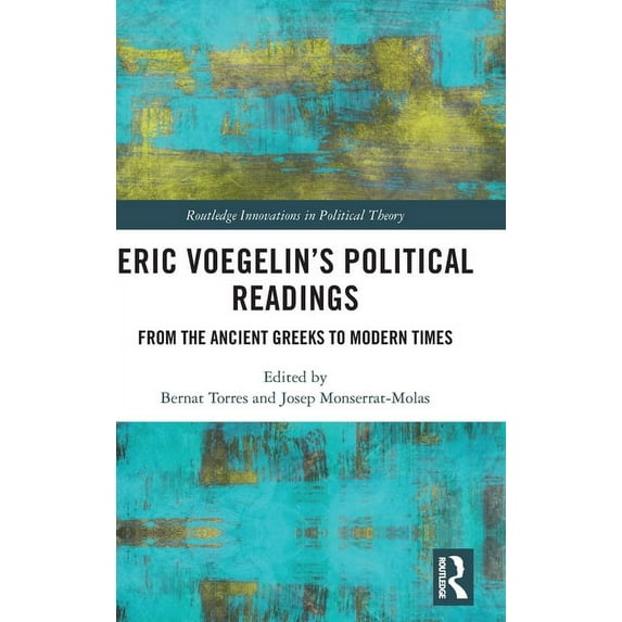Routledge Innovations in Political Theor Eric Voegelin's Political Readings: From the Ancient Greeks to Modern Times, (Hardcover)