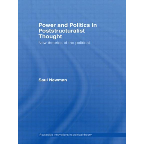 Routledge Innovations in Political Theor Power and Politics in Poststructuralist Thought: New Theories of the Political, (Paperback)
