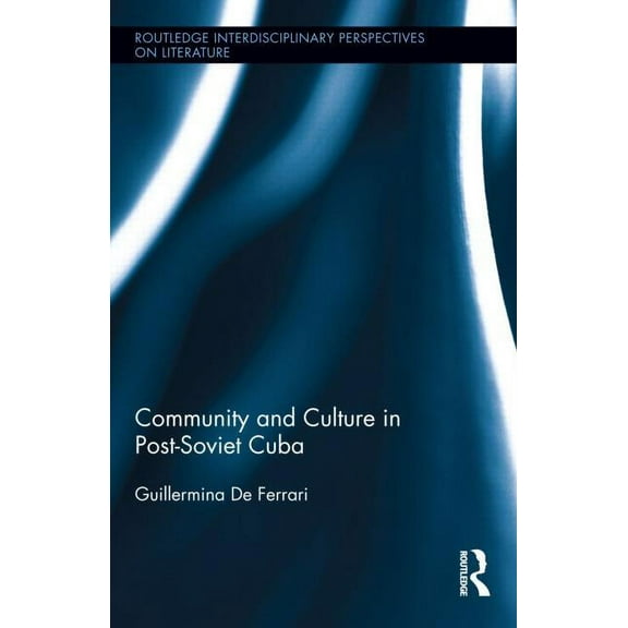 Routledge Interdisciplinary Perspectives Community and Culture in Post-Soviet Cuba, (Hardcover)
