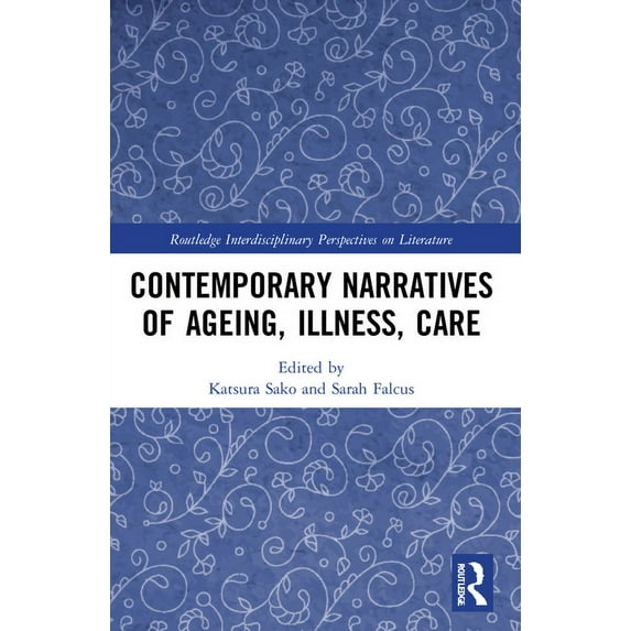 Routledge Interdisciplinary Perspectives Contemporary Narratives of Ageing, Illness, Care, (Paperback)