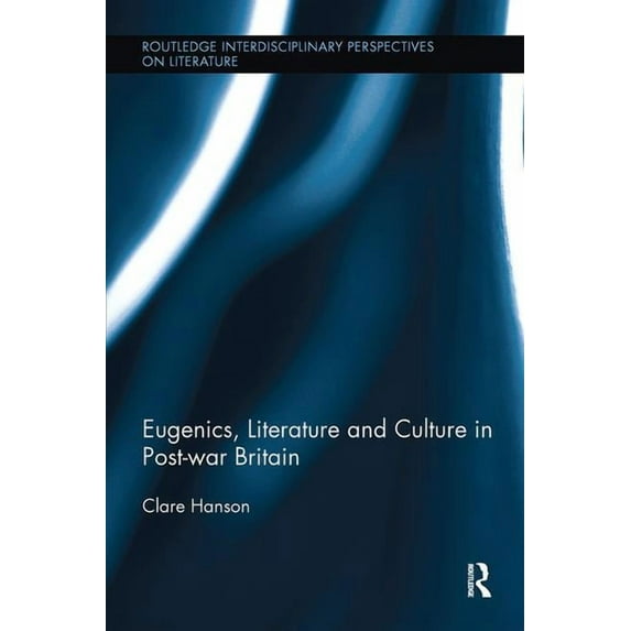 Routledge Interdisciplinary Perspectives Eugenics, Literature, and Culture in Post-war Britain, (Paperback)