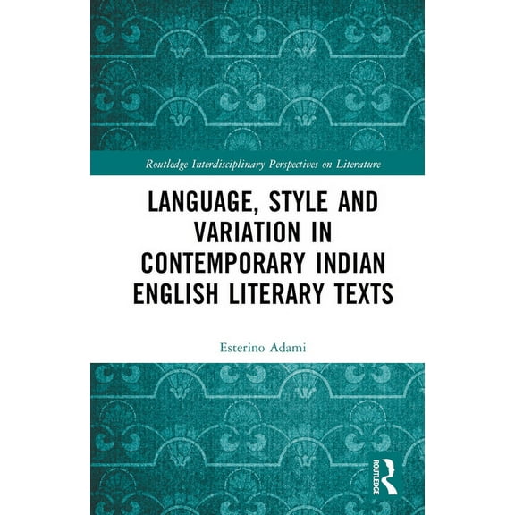 Routledge Interdisciplinary Perspectives Language, Style and Variation in Contemporary Indian English Literary Texts, (Hardcover)
