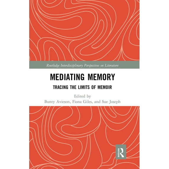 Routledge Interdisciplinary Perspectives Mediating Memory: Tracing the Limits of Memoir, (Paperback)