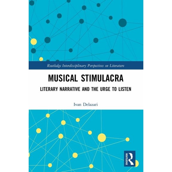 Routledge Interdisciplinary Perspectives Musical Stimulacra: Literary Narrative and the Urge to Listen, (Paperback)