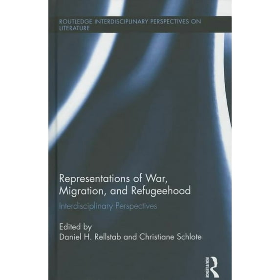 Routledge Interdisciplinary Perspectives Representations of War, Migration, and Refugeehood: Interdisciplinary Perspectives, Book 33, (Hardcover)