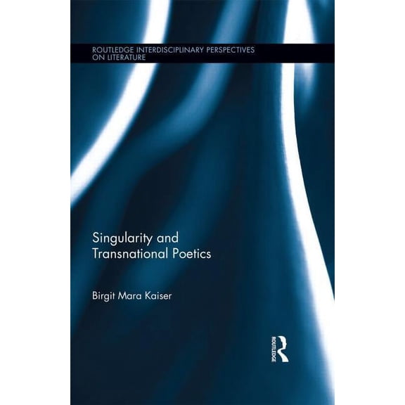 Routledge Interdisciplinary Perspectives Singularity and Transnational Poetics, (Hardcover)
