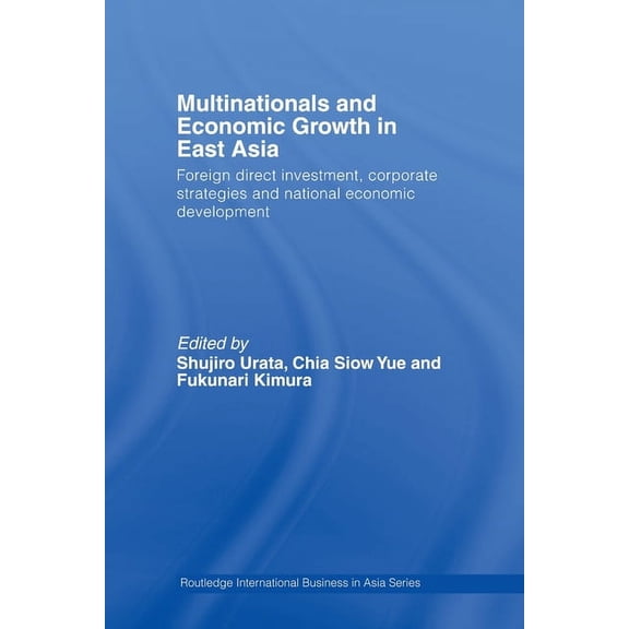 Routledge International Business in Asia Multinationals and Economic Growth in East Asia: Foreign Direct Investment, Corporate Strategies and National Economic D, (Paperback)