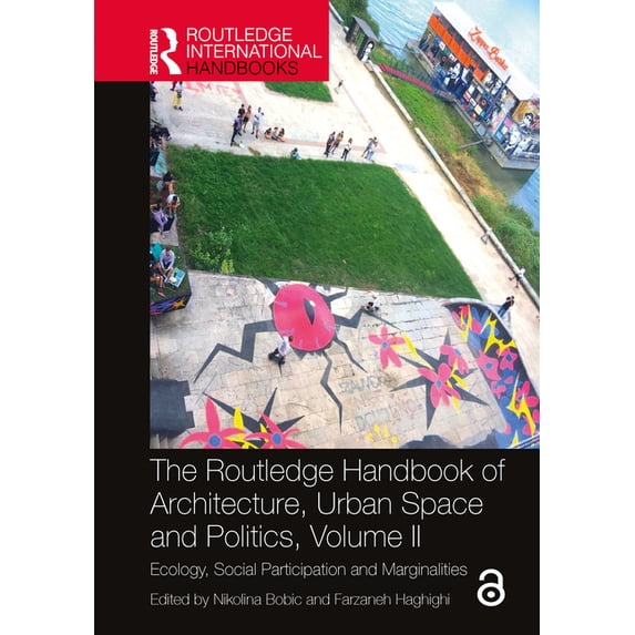 Routledge International Handbooks The Routledge Handbook of Architecture, Urban Space and Politics, Volume II: Ecology, Social Participation and Marginali, (Hardcover)