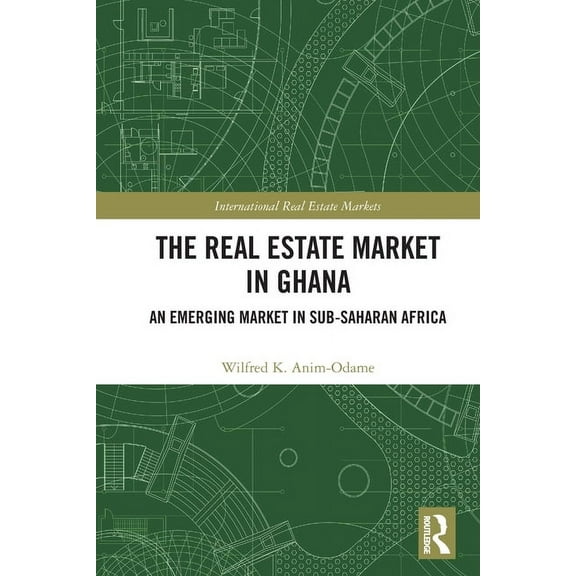 Routledge International Real Estate Mark The Real Estate Market in Ghana: An Emerging Market in Sub-Saharan Africa, (Paperback)