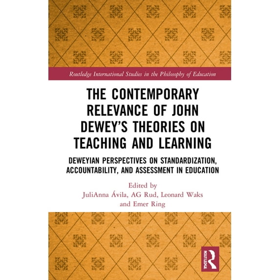Routledge International Studies in the P The Contemporary Relevance of John Dewey's Theories on Teaching and Learning: Deweyan Perspectives on Standardization, A, (Hardcover)