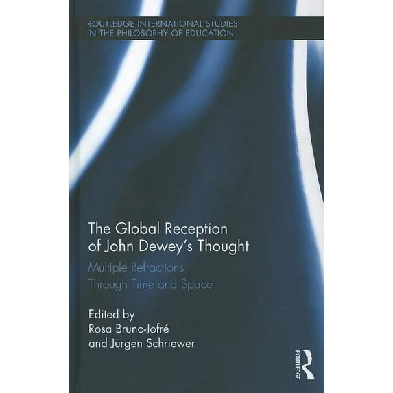 Routledge International Studies in the P The Global Reception of John Dewey's Thought: Multiple Refractions Through Time and Space, Book 28, (Hardcover)