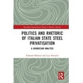 thumbnail image 1 of Routledge International Studies in Busin Politics and Rhetoric of Italian State Steel Privatisation: A Gramscian Analysis, (Paperback), 1 of 1