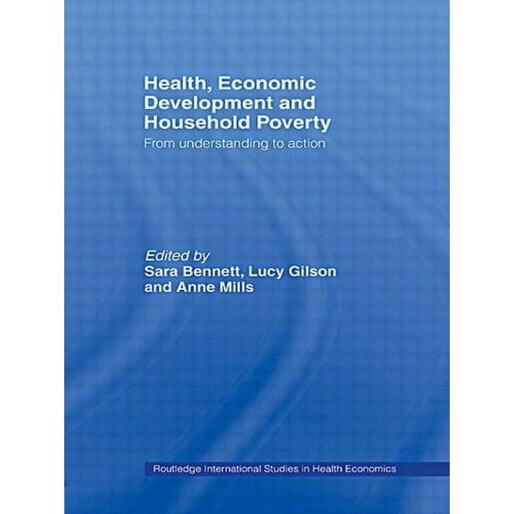 Routledge International Studies in Healt Health, Economic Development and Household Poverty: From Understanding to Action, (Paperback)