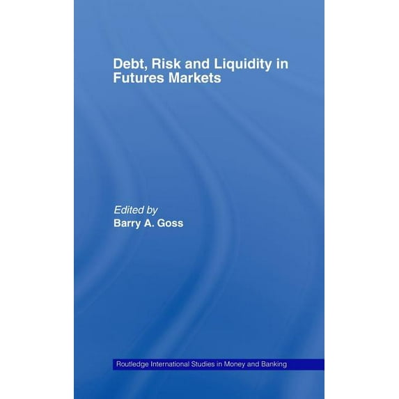 Routledge International Studies in Money Debt, Risk and Liquidity in Futures Markets, (Hardcover)