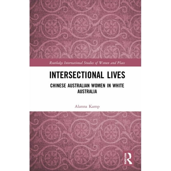 Routledge International Studies of Women Intersectional Lives: Chinese Australian Women in White Australia, (Hardcover)