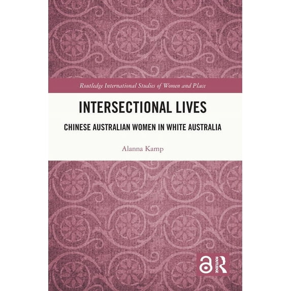 Routledge International Studies of Women Intersectional Lives: Chinese Australian Women in White Australia, (Paperback)