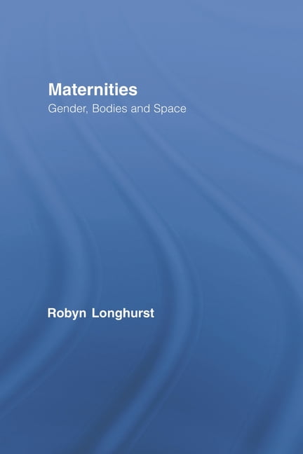 Routledge International Studies of Women Maternities: Gender, Bodies and Space, (Paperback)