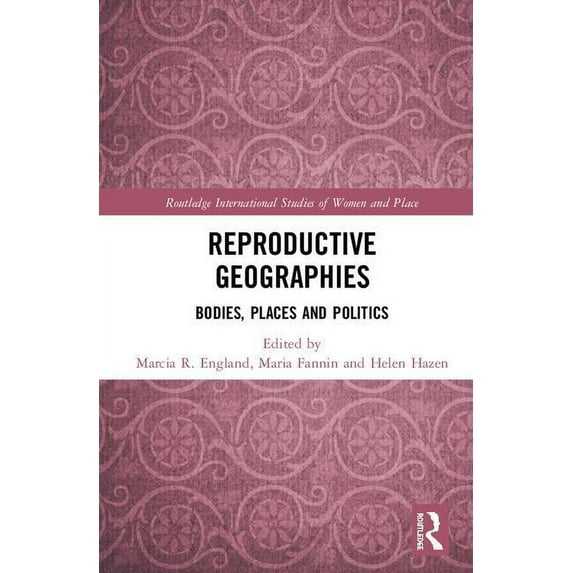 Routledge International Studies of Women Reproductive Geographies: Bodies, Places and Politics, (Hardcover)