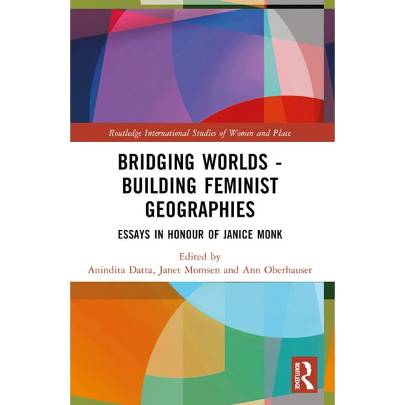 Routledge International Studies of Women Bridging Worlds - Building Feminist Geographies: Essays in Honour of Janice Monk, (Paperback)