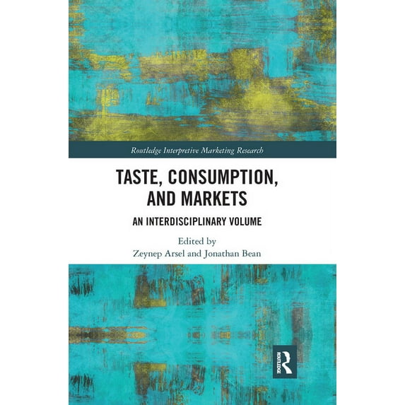Routledge Interpretive Marketing Researc Taste, Consumption and Markets: An Interdisciplinary Volume, (Paperback)