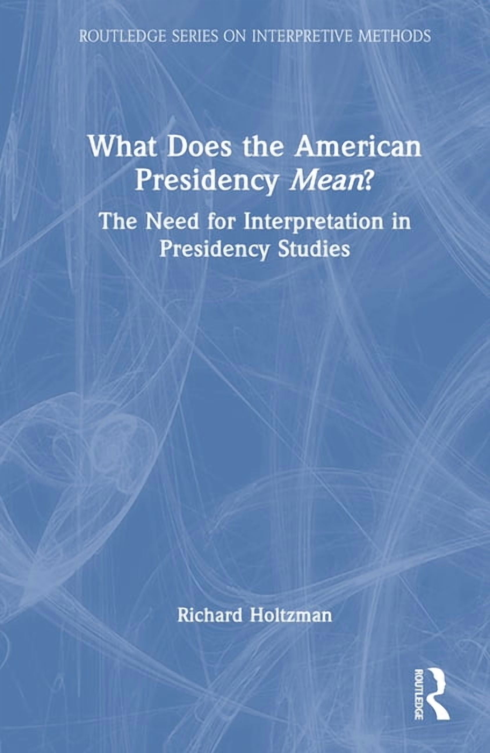 Routledge Interpretive Methods What Does the American Presidency Mean ...