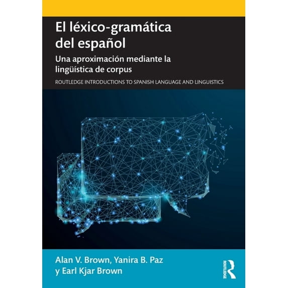 Routledge Introductions to Spanish Langu El léxico-gramática del español: Una aproximación mediante la lingüÃstica de corpus, (Paperback)